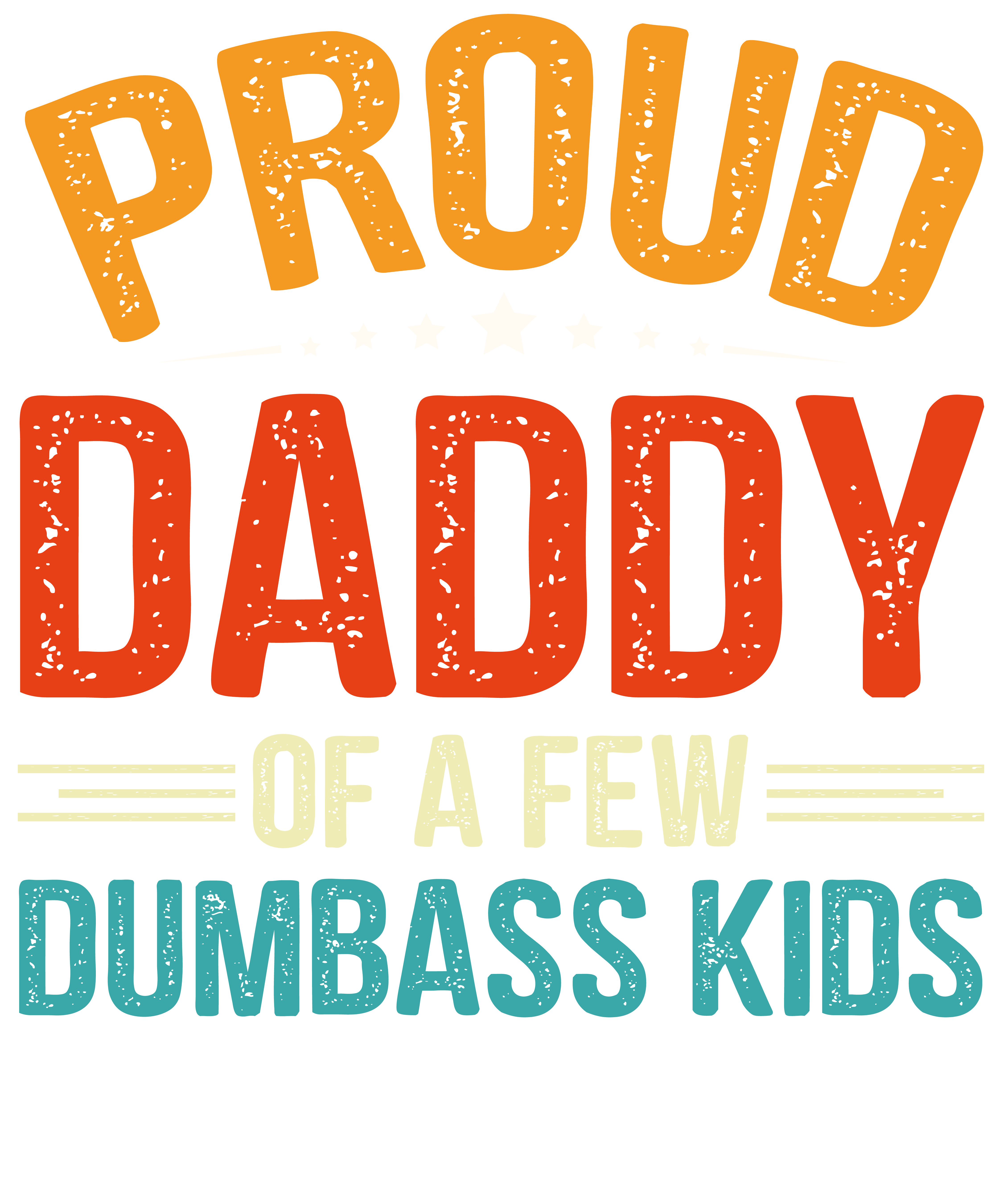 Proud Daddy Of A Few Dumbass Kids T-Shirt Design (1)